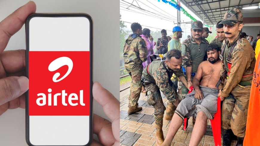 Airtel Free Service : ஏர்டெல் இலவச சேவை - வயநாடு நிலச்சரிவு விபத்தால் சலுகை அறிவிப்பு