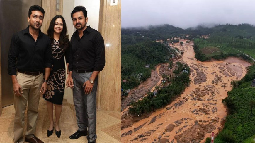 Wayanad Landslide: வயநாடு பேரிடர்... நிவாரணம் வழங்கிய சூர்யா, ஜோதிகா, கார்த்தி... மொத்த தொகையே இவ்ளோ தானா..?