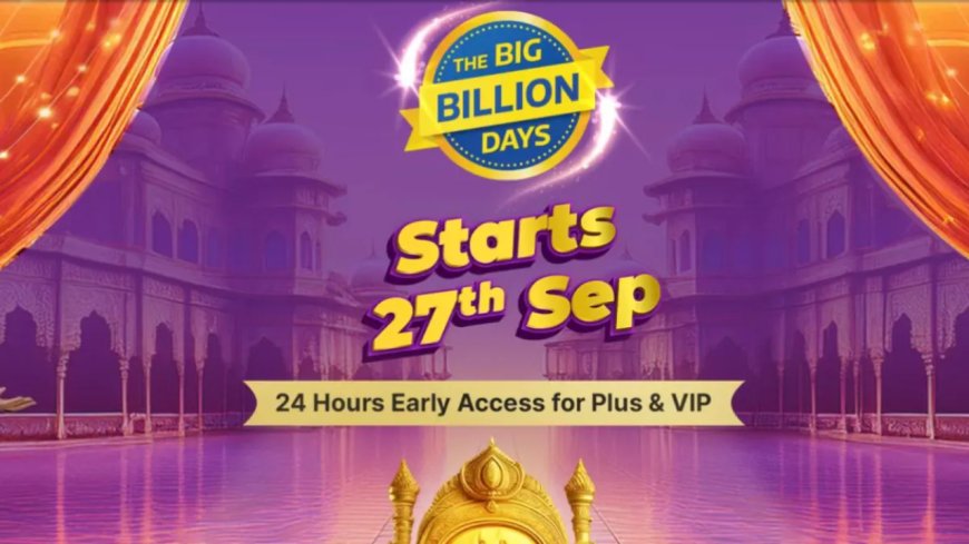 Flipkart Big Billion Days 2024 Sale : செப்டம்பர் 27 வரை வேற ஸ்மார்ட் போன் வாங்காதீங்க!