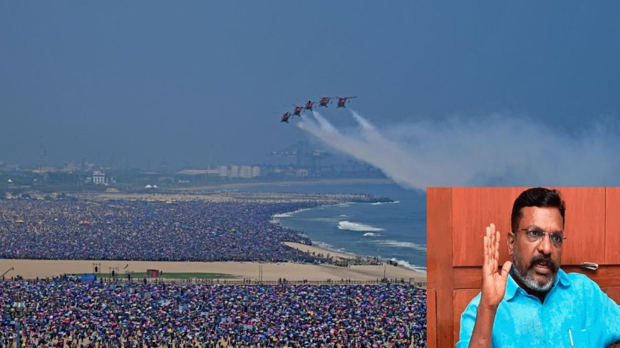 Air Show 2024: வான் சாகச நிகழ்ச்சியில் 5 பேர் உயிரிழப்பு... காரணத்தை கண்டுபிடித்த திருமாவளவன்!